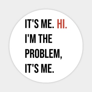 Swift: It's me hi. I'm the problem it's me. Magnet